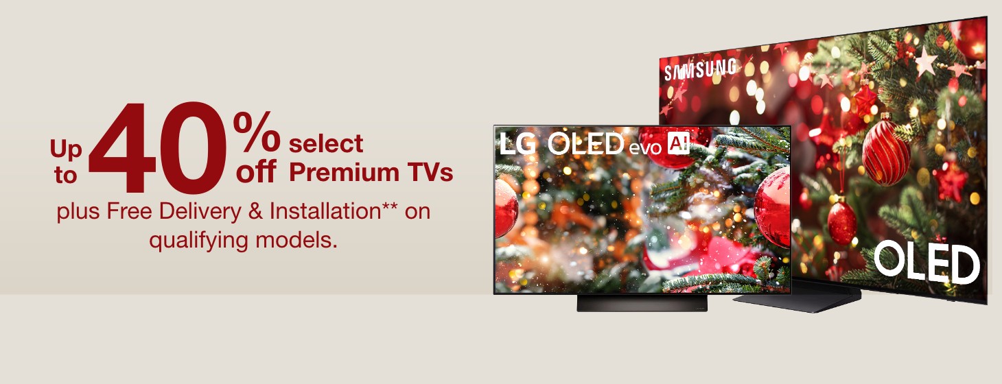 Up to 40% off select Premium TVs. Plus Free delivery and installation on qualifying models.